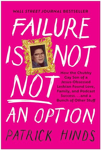 Stock image for Failure Is Not Not an Option: How the Chubby Gay Son of a Jesus-Obsessed Lesbian Found Love, Family, and Podcast Success. and a Bunch of Other Stuff for sale by Strand Book Store, ABAA