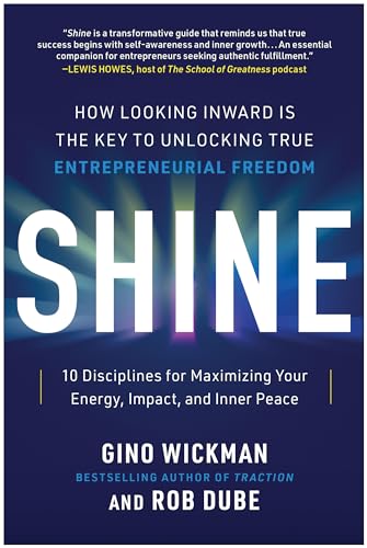 9781637745144: Shine: How Looking Inward Is the Key to Unlocking True Entrepreneurial Freedom