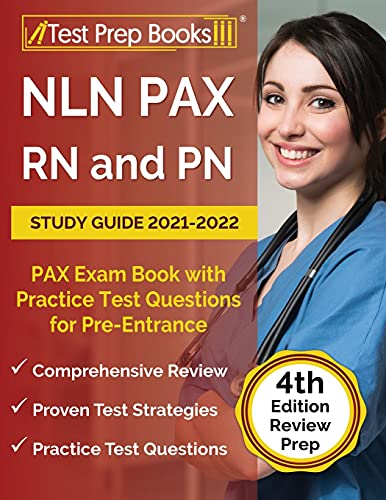 

NLN PAX RN and PN Study Guide 2021-2022: PAX Exam Book with Practice Test Questions for Pre-Entrance [4th Edition]
