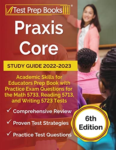 Beispielbild fr Praxis Core Study Guide 2022-2023 : Academic Skills for Educators Prep Book with Practice Exam Questions for the Math 5733, Reading 5713, and Writing 5723 Tests [6th Edition] zum Verkauf von Better World Books