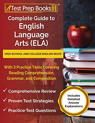 Imagen de archivo de Complete Guide to English Language Arts (ELA): High School and College English Book with 3 Practice Tests Covering Reading Comprehension, Grammar, and Composition [Includes Detailed Answer Explanations] a la venta por PlumCircle