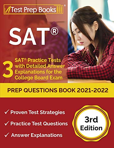

SAT Prep Questions Book 2021-2022: 3 SAT Practice Tests with Detailed Answer Explanations for the College Board Exam [3rd Edition]
