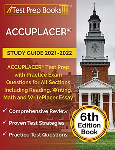 Stock image for ACCUPLACER Study Guide 2021-2022 : ACCUPLACER Test Prep with Practice Exam Questions for All Sections Including Reading, Writing, Math and WritePlacer Essay [6th Edition Book] for sale by Better World Books
