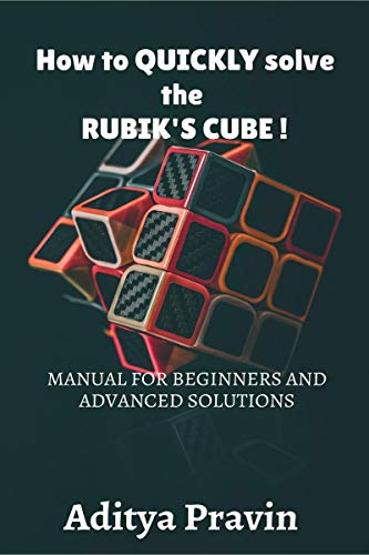 Stock image for How to QUICKLY solve the rubik's cube !MANUAL FOR BEGINNERS AND ADVANCED SOLUTIONS BY ADITYA PRAVIN for sale by Books Puddle
