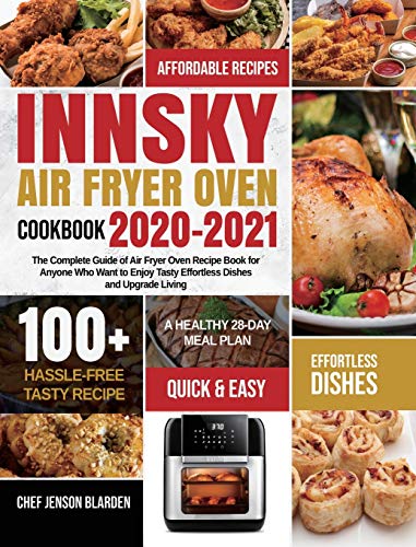Stock image for Innsky Air Fryer Oven Cookbook 2020-2021: The Complete Guide of Air Fryer Oven Recipe Book for Anyone Who Want to Enjoy Tasty Effortless Dishes and Upgrade Living for sale by Book Deals