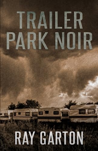 Stock image for Trailer Park Noir (The Horror of Ray Garton) for sale by Books Unplugged