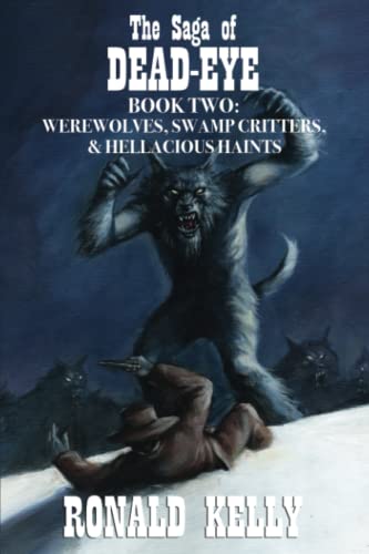 Imagen de archivo de The Saga of Dead-Eye, Book Two: Werewolves, Swamp Critters, Hellacious Haints! a la venta por Red's Corner LLC