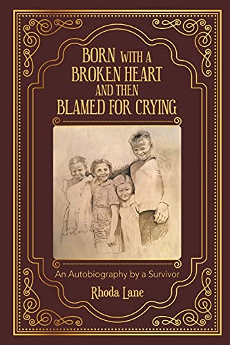 Stock image for Born With a Broken Heart and Then Blamed for Crying: An Autobiography by a Survivor for sale by Lucky's Textbooks