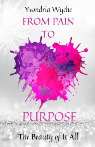 9781637903193: From Pain to Purpose: The Beauty of It All