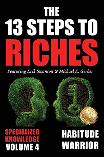Imagen de archivo de The 13 Steps to Riches - Volume 4: Habitude Warrior Special Edition Specialized Knowledge with Michael E. Gerber a la venta por -OnTimeBooks-