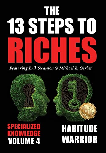 Imagen de archivo de The 13 Steps to Riches - Volume 4: Habitude Warrior Special Edition Specialized Knowledge with Michael E. Gerber a la venta por Lucky's Textbooks