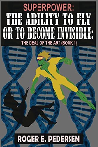 Stock image for SuperPower: The Ability to Fly or to Become Invisible, The Deal of the Art (Book #1) for sale by Lucky's Textbooks