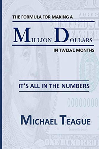 9781637956915: THE FORMULA FOR MAKING A MILLION DOLLARS IN TWELVE MONTHS: IT'S ALL IN THE NUMBERS