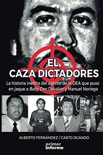 

El Caza Dictadores: La historia inédita del agente de la DEA que puso en jaque a Baby Doc Duvalier y Manuel Noriega (Spanish Edition)