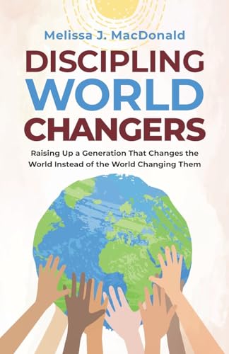 Imagen de archivo de Discipling World Changers: Raising Up a Generation that Changes the World Instead of the World Changing Them a la venta por Goodwill Books