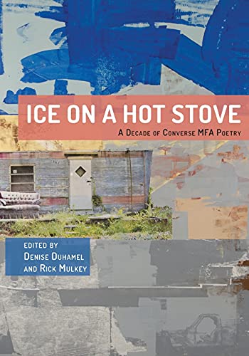 Stock image for Ice on a Hot Stove:: A Decade of Converse MFA Poetry (Clemson-Converse Literature) [Paperback] Duhamel, Denise and Mulkey, Rick for sale by Lakeside Books