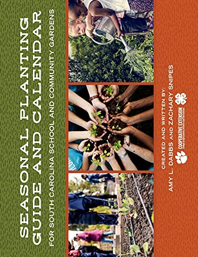 

Seasonal Planting Guide and Calendar for South Carolina School and Community Gardens [Paperback] Dabbs, Amy L. and Snipes, Zachary