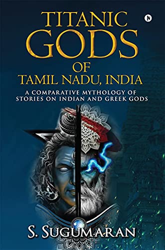 9781638067726: TITANIC GODS OF TAMIL NADU, INDIA: A COMPARATIVE MYTHOLOGY OF STORIES ON INDIAN AND GREEK GODS