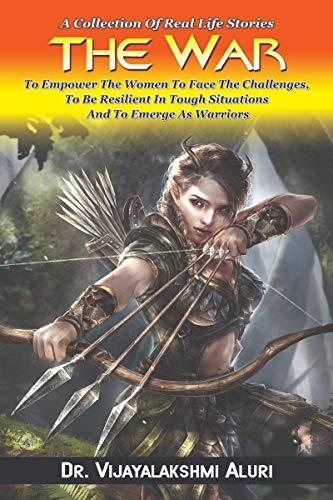 Stock image for The War: A Collection Of Real Life Stories To Empower The Women To Face The Challenges, To Be Resilient In Tough Situations And To Emerge As Warriors for sale by GF Books, Inc.