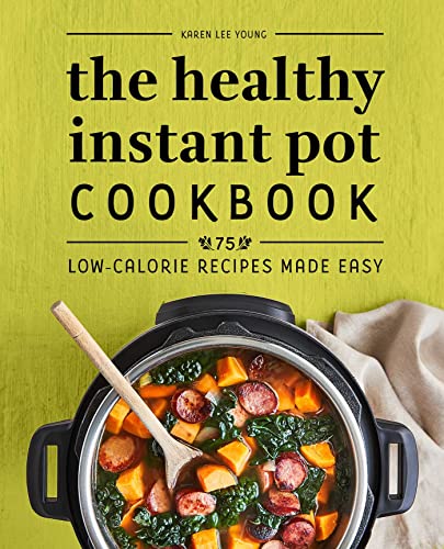 Stock image for The Healthy Instant Pot Cookbook: 75 Low-Calorie Recipes Made Easy for sale by Books-FYI, Inc.
