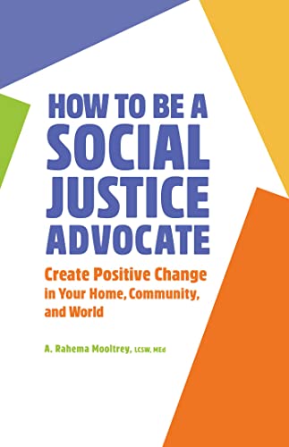 

How to Be A Social Justice Advocate: Create Positive Change in Your Home, Community, and World