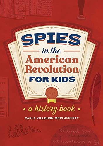 Stock image for Spies in the American Revolution for Kids: A History Book (Spies in History for Kids) for sale by ZBK Books