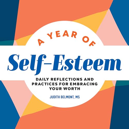 Imagen de archivo de A Year of Self-Esteem: Daily Reflections and Practices for Embracing Your Worth (A Year of Daily Reflections) a la venta por Books-FYI, Inc.