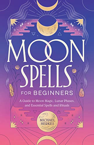 Stock image for Moon Spells for Beginners: A Guide to Moon Magic, Lunar Phases, and Essential Spells Rituals for sale by Goodwill Books