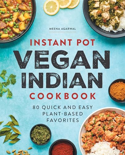 Stock image for Instant Pot Vegan Indian Cookbook: 80 Quick and Easy Plant-Based Favorites for sale by Goodwill of Colorado