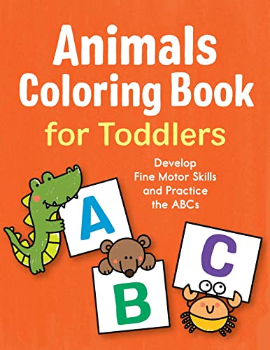 Stock image for Animals Coloring Book for Toddlers: Develop Fine Motor Skills and Practice the ABCs for sale by SecondSale