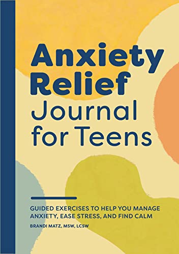 Beispielbild fr Anxiety Relief Journal for Teens: Guided Exercises to Help You Manage Anxiety, Ease Stress, and Find Calm zum Verkauf von GF Books, Inc.