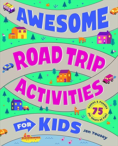 

Awesome Road Trip Activities for Kids: 75 Games and Puzzles for Hours of Fun!