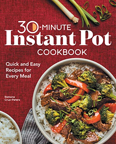 Stock image for 30-Minute Instant Pot Cookbook: Quick and Easy Recipes for Every Meal for sale by Greenway