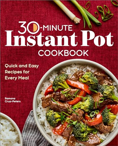 Stock image for 30-Minute Instant Pot Cookbook: Quick and Easy Recipes for Every Meal for sale by HPB-Emerald