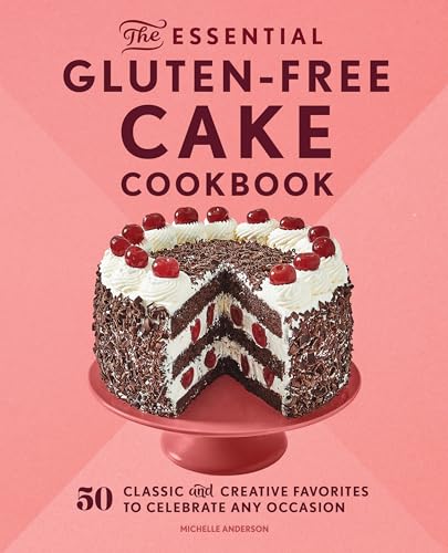 Stock image for The Essential Gluten-Free Cake Cookbook: 50 Classic and Creative Favorites to Celebrate Any Occasion for sale by SecondSale