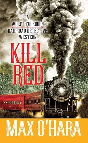 Imagen de archivo de Kill Red: A Wolf Stockburn, Railroad Detective Western a la venta por Brickyard Books