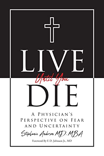 Beispielbild fr Live Until You Die: A Physician's Perspective on Fear and Uncertainty zum Verkauf von GreatBookPrices