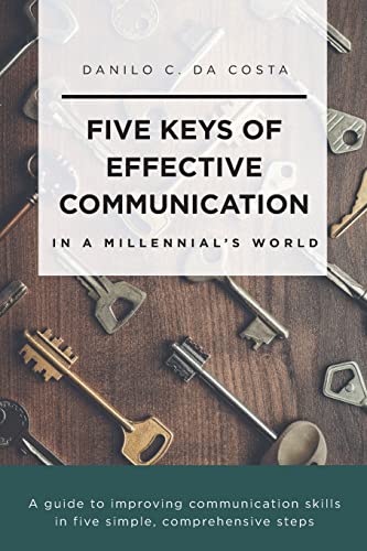 Imagen de archivo de Five Keys of Effective Communication in a Millennial'sWorld: A guide to improving communication skills in five simple, comprehensive steps a la venta por ThriftBooks-Atlanta