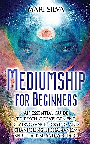 Imagen de archivo de Mediumship for Beginners: An Essential Guide to Psychic Development, Clairvoyance, Scrying, and Channeling in Shamanism, Spiritualism, and Voodoo a la venta por HPB-Emerald