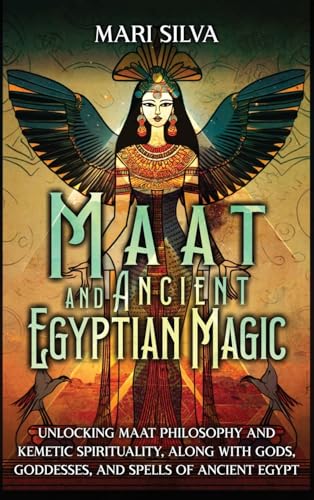 9781638182894: Maat and Ancient Egyptian Magic: Unlocking Maat Philosophy and Kemetic Spirituality, along with Gods, Goddesses, and Spells of Ancient Egypt