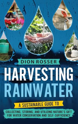 Beispielbild fr Harvesting Rainwater: A Sustainable Guide to Collecting, Storing, and Utilizing Nature's Gift for Water Conservation and Self-Sufficiency zum Verkauf von GreatBookPrices