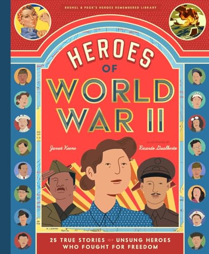 Imagen de archivo de Heroes of World War II: 25 True Stories of the Unsung Soldiers, Pilots, Journalists, and Homefront Fighters Who Helped Win the War (Heroes Remembered, 1) [Hardcover] Keene, Jarret a la venta por Lakeside Books