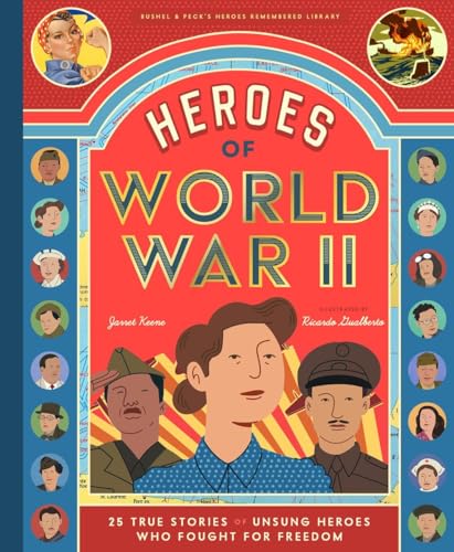 Stock image for Heroes of World War II: 25 True Stories of the Unsung Soldiers, Pilots, Journalists, and Homefront Fighters Who Helped Win the War (Heroes Remembered, 1) [Hardcover] Keene, Jarret for sale by Lakeside Books