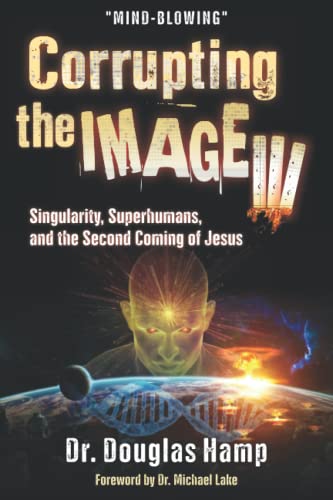 

Corrupting the Image 3: Singularity, Superhumans, and the Second Coming of Jesus (Paperback or Softback)