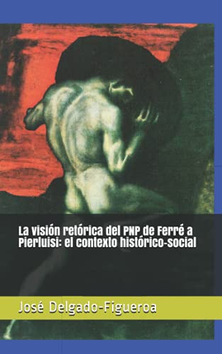 Beispielbild fr La visin retrica del PNP de Ferr a Pierluisi: el contexto histrico-social (Spanish Edition) zum Verkauf von Lucky's Textbooks