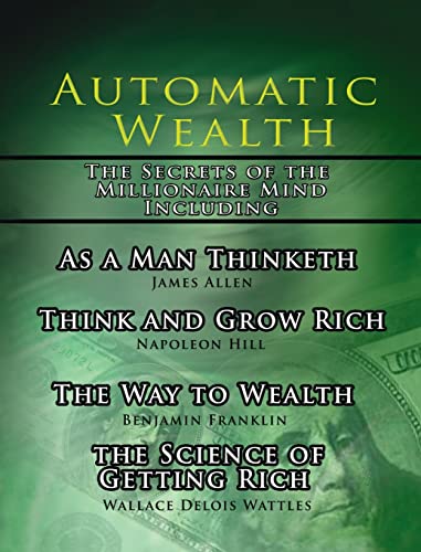 Stock image for Automatic Wealth; The Secrets of the Millionaire Mind-Including:As a Man Thinketh; The Science of Getting Rich; The Way to Wealth and Think and Grow Rich for sale by Ria Christie Collections