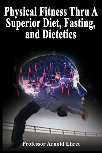 Imagen de archivo de Physical Fitness Thru A Superior Diet, Fasting, and Dietetics a la venta por GF Books, Inc.