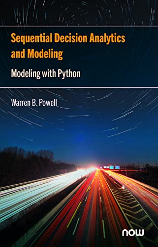 Stock image for Sequential Decision Analytics and Modeling: Modeling with Python (Foundations and Trends(r) in Technology, Information and Ope) for sale by BooksRun