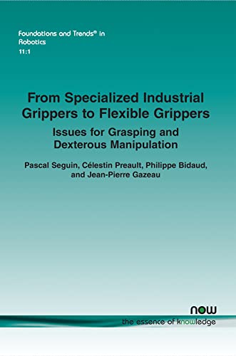 9781638282204: From Specialized Industrial Grippers to Flexible Grippers: Issues for Grasping and Dexterous Manipulation (Foundations and Trends in Robotics)