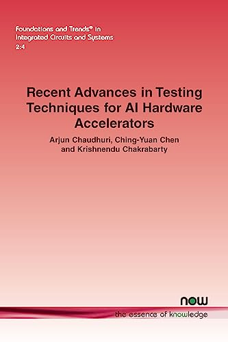 9781638282402: Recent Advances in Testing Techniques for AI Hardware Accelerators (Foundations and Trends(r) in Integrated Circuits and Systems)